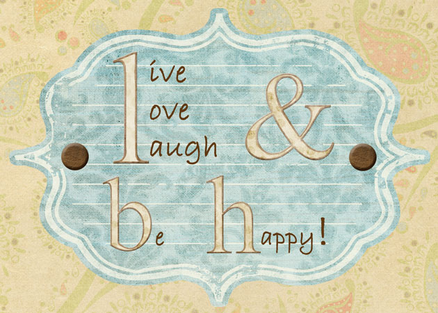 Live, Love, Laugh, and Be Happy