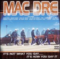 Mac Dre Macdre-It%27s+not+what+you+say....+It%27s+how+you+say+it