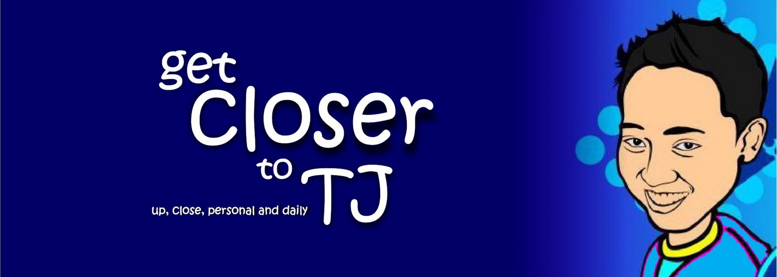 Get Closer to TJ - a Daily Blog of TJ