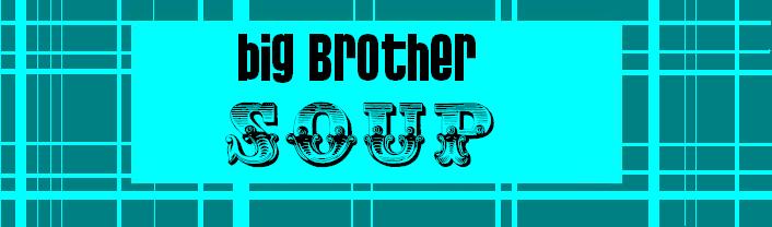 Big Brother Soup