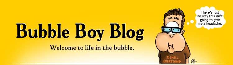 Bubble Boy Blog - Welcome to Life in the Bubble