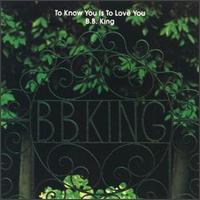 [B.B.+King+-+To+Know+You+Is+To+Love+You+-+front.jpg]