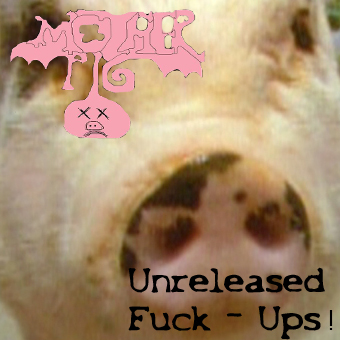[Motherpig_-_Unreleased_Fuck-Ups.jpg]