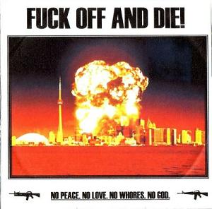 [Fuck+Off+And+Die!_No+Peace.No+Love.No+Whores.No+God.jpg]