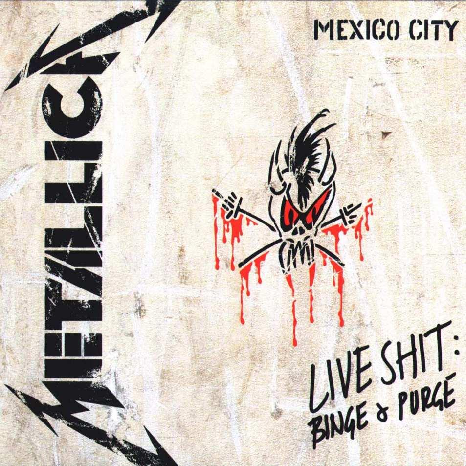 [Metallica+-+Live+Shit+Binge+&+Purge+(Mexiko+City)+-+Front.jpg]