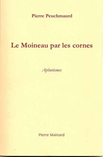 [Le+Moineau+par+les+cornes,+de+Pierre+Peuchmaurd,+éditions+Pierre+Mainard+2007.jpg]