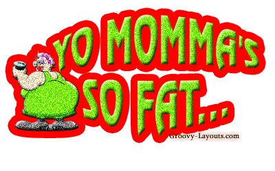 [yo_momma_fat1.gif]