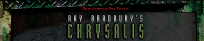 Ray Bradbury's CHRYSALIS