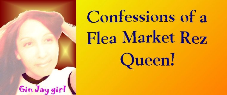 Confessions of a Flea Market Rez' Queen