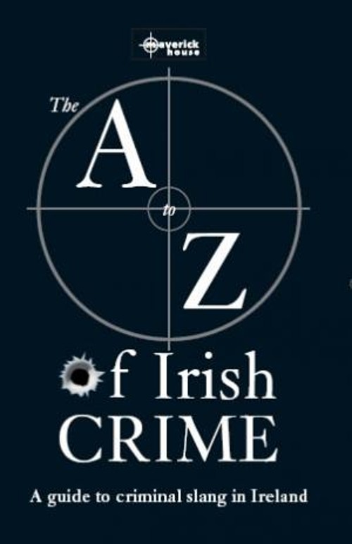 [The+A-Z+of+Irish+Crime+Slang,+John+Mooney.jpg]