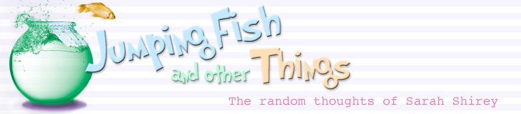 Jumping Fish and other Things-The random thoughts of Sarah Shirey