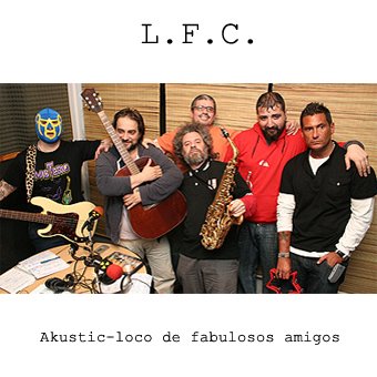 [a-LFC+-+Akustic-loko+de+amigos+fabulosos+17.7.2007+SONIDERO+FM.jpg]