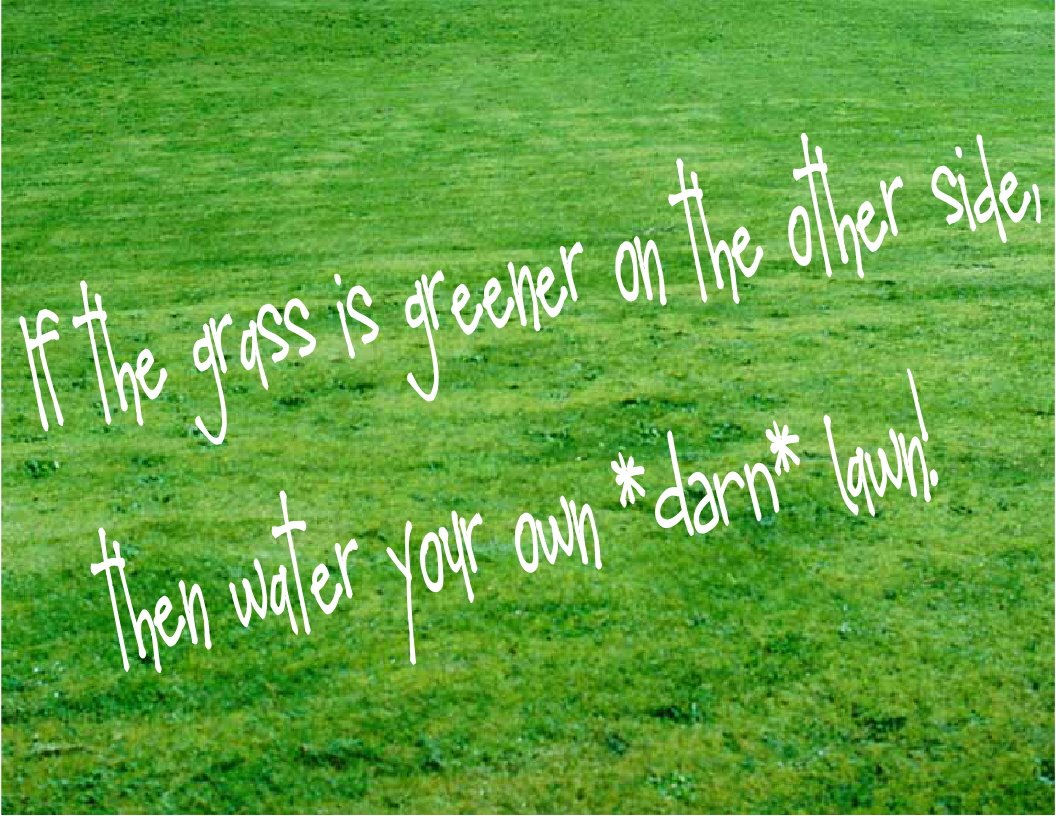 [Grass+is+greener+quote.JPG]