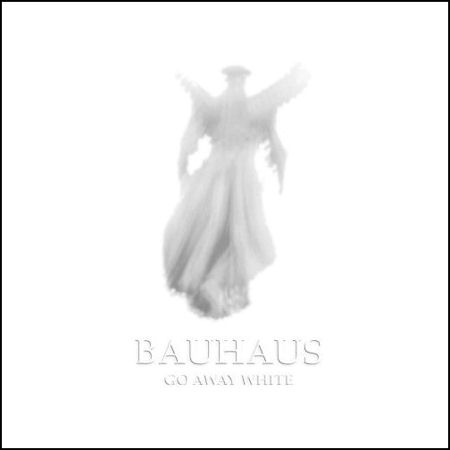 [Bauhaus-Go-Away-White-426767.jpg]
