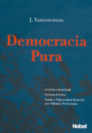 [DEMOCRACIA+PURA+-+CAPA+-+J+VASCONCELOS+-+01JAN2008.jpg]